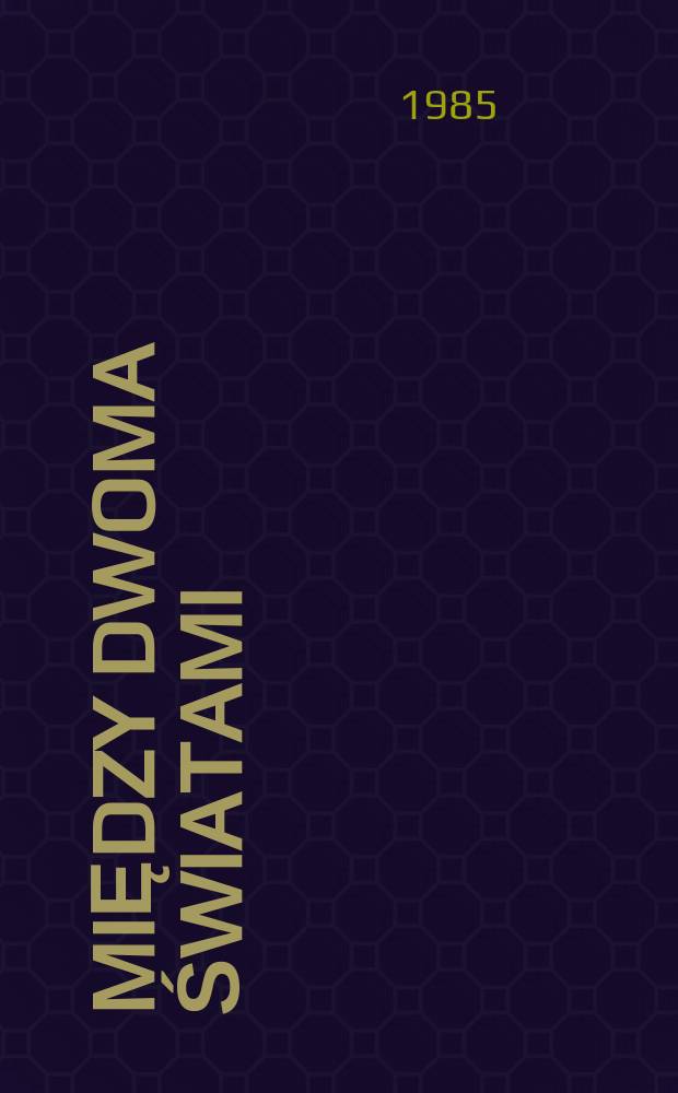 Między dwoma światami : Bronisław Malinowski = Inter duos mundos: Bronislaus Malinowski : Materiały Z Międzynar. ses. nauk. upamiętniającej stulecie urodzin Bronisława Malinowskiego, Kraków 25-27 wrzes. 1984