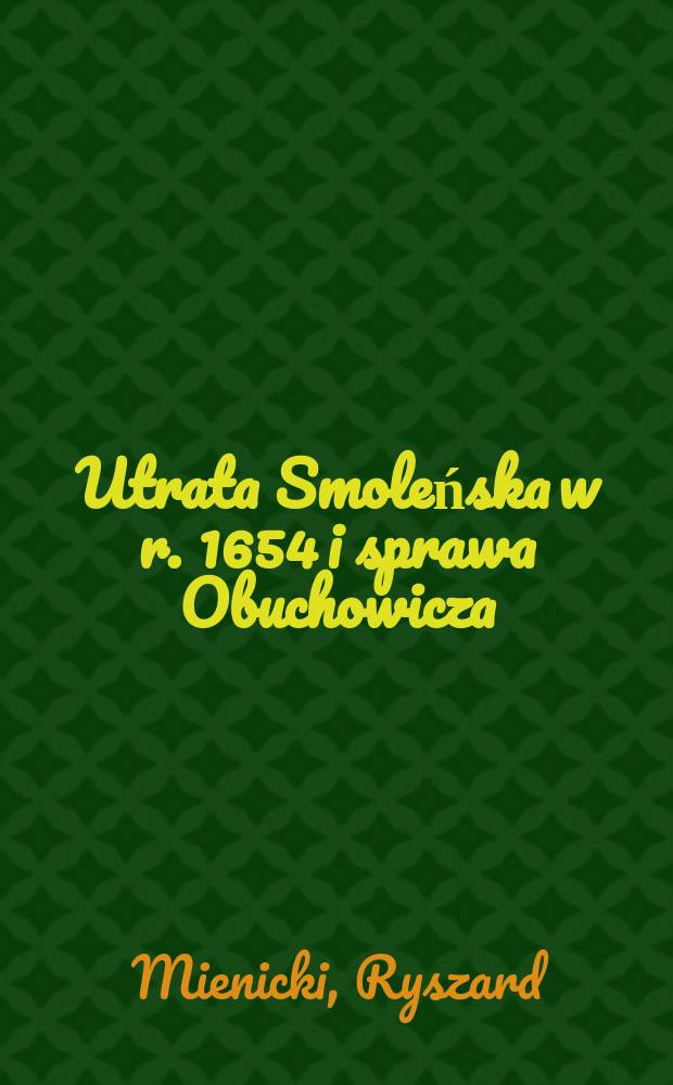 Utrata Smoleńska w r. 1654 i sprawa Obuchowicza