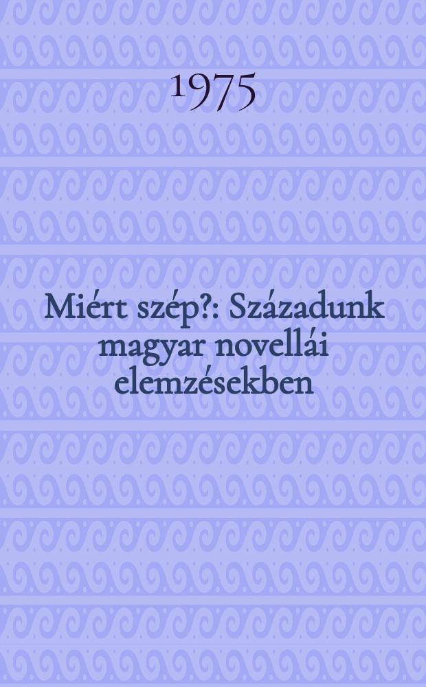 Mi&eacute;rt sz&eacute;p? : Sz&aacute;zadunk magyar novell&aacute;i elemz&eacute;sekben