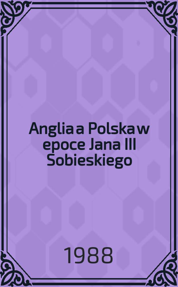 Anglia a Polska w epoce Jana III Sobieskiego