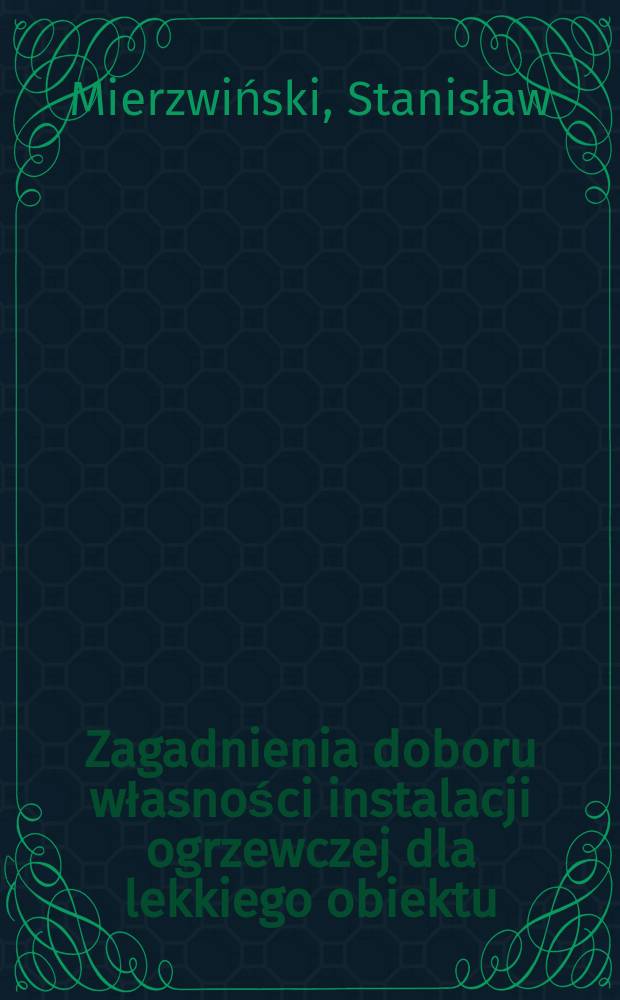 Zagadnienia doboru własności instalacji ogrzewczej dla lekkiego obiektu