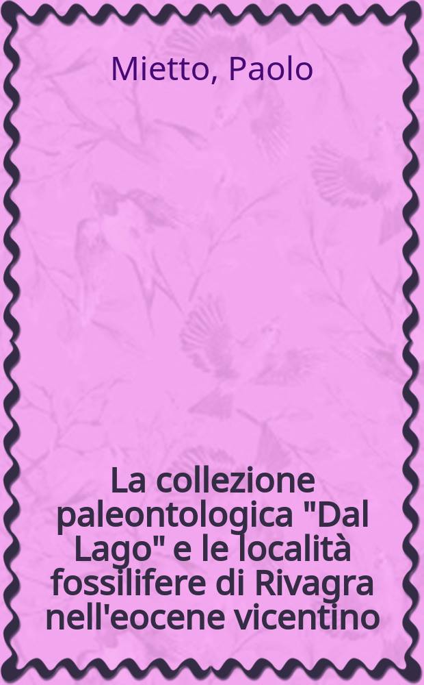 La collezione paleontologica "Dal Lago" e le località fossilifere di Rivagra nell'eocene vicentino