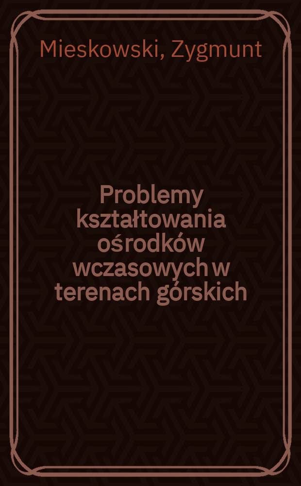 Problemy kształtowania ośrodków wczasowych w terenach górskich (na przykładzie polskich Karpat)