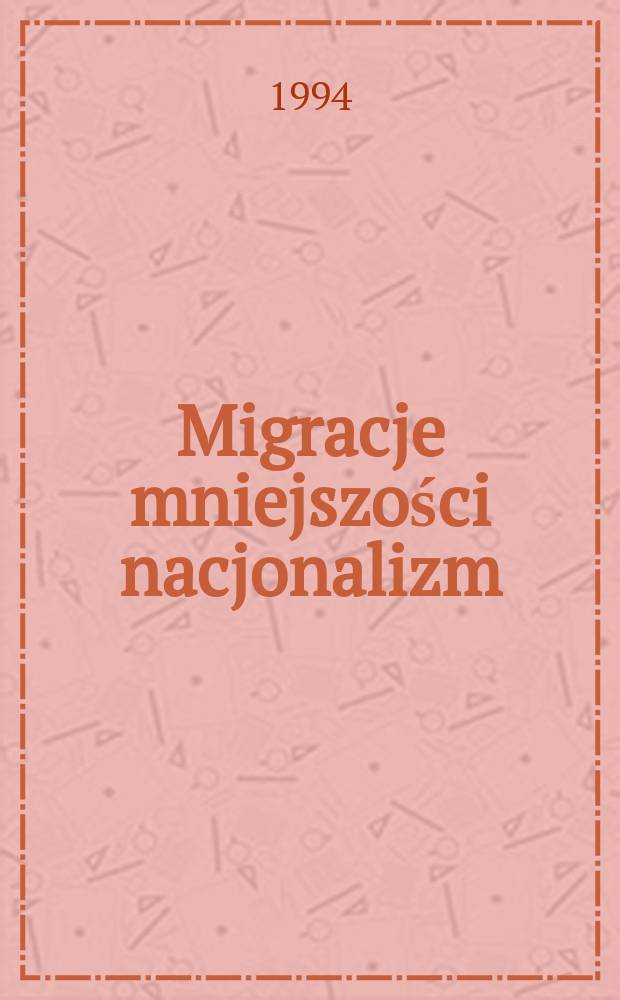 Migracje mniejszości nacjonalizm : Problemy teoretyczne i realia społeczne