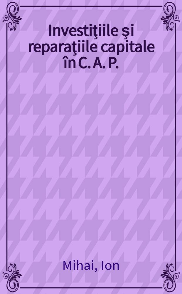 Investiţiile şi reparaţiile capitale în C. A. P.