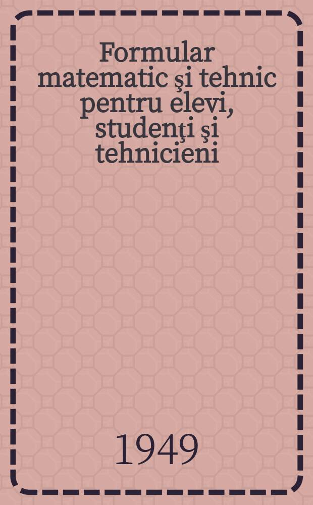 Formular matematic şi tehnic pentru elevi, studenţi şi tehnicieni
