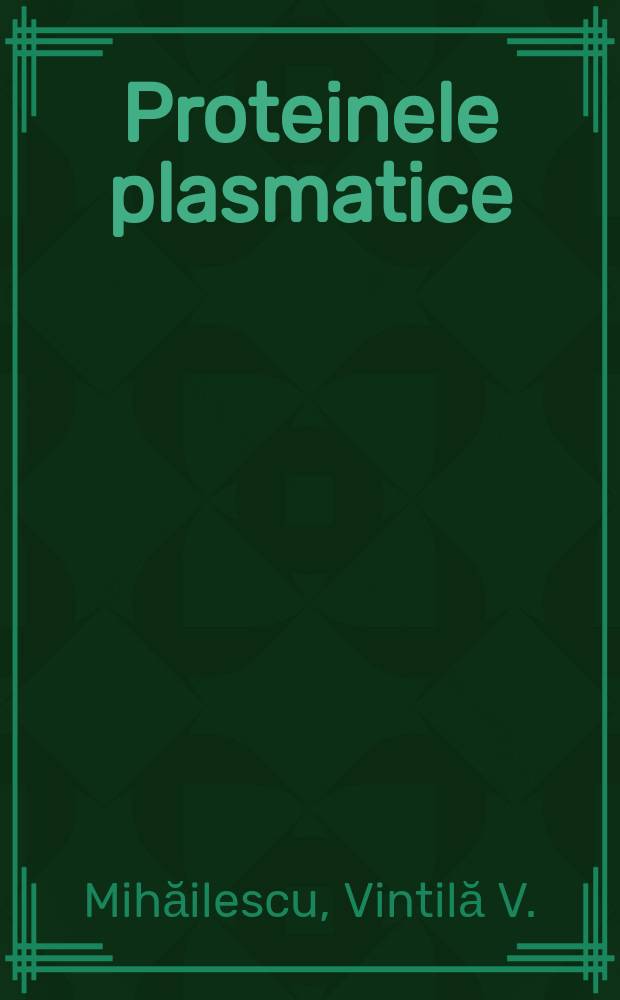 Proteinele plasmatice : Biochimie. Fiziopatologie. Clinică