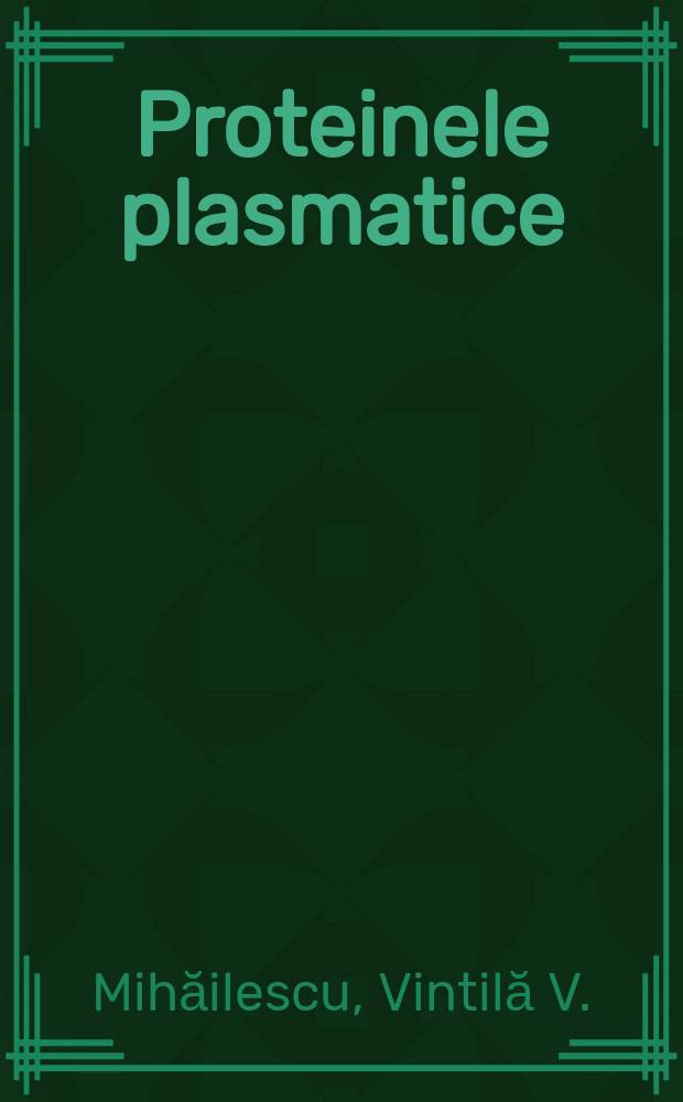 Proteinele plasmatice : Biochimie. Fiziopatologie. Clinică