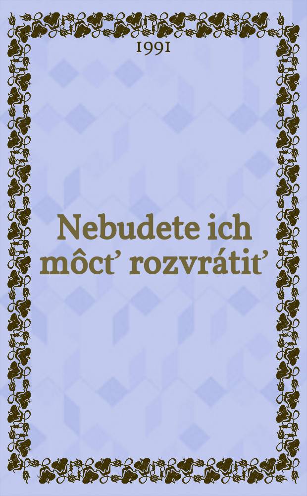 Nebudete ich môcť rozvrátiť : Z osudov katolíckej cirkvi na Slovensku v rokoch 1943-89