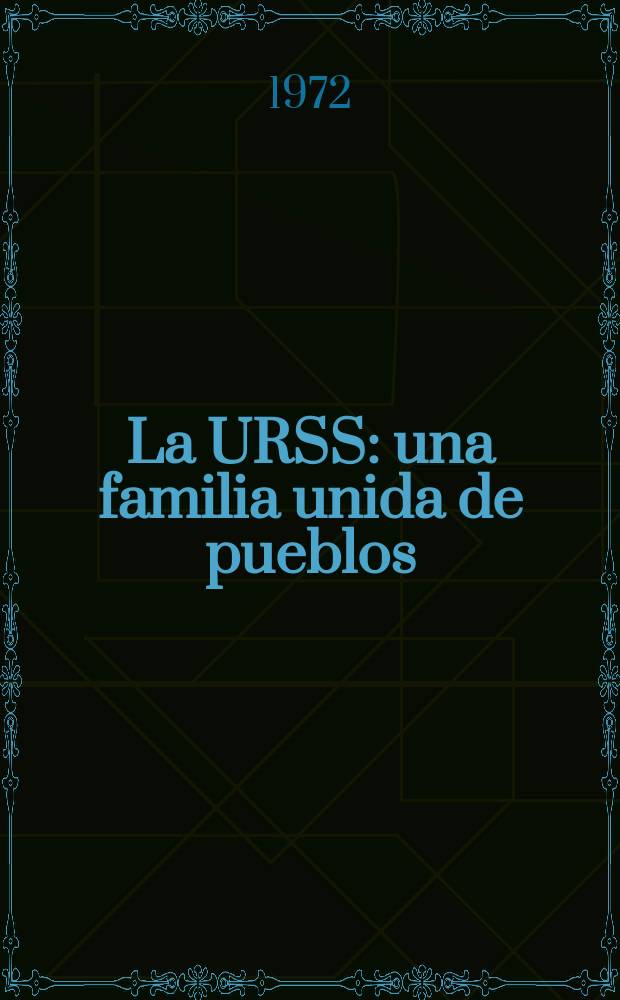 La URSS: una familia unida de pueblos : Trad. del ruso ...