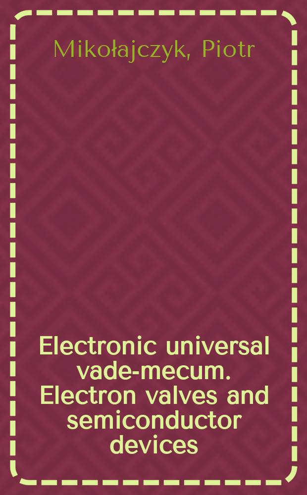 Electronic universal vade-mecum. Electron valves and semiconductor devices