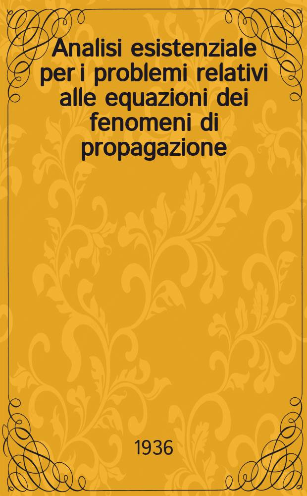 ... Analisi esistenziale per i problemi relativi alle equazioni dei fenomeni di propagazione