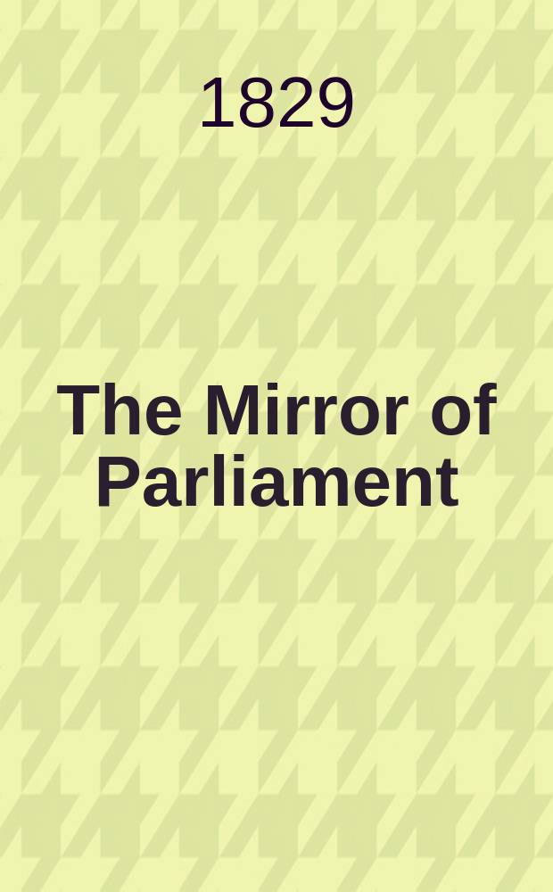 The Mirror of Parliament : Debates, proceedings e. c.