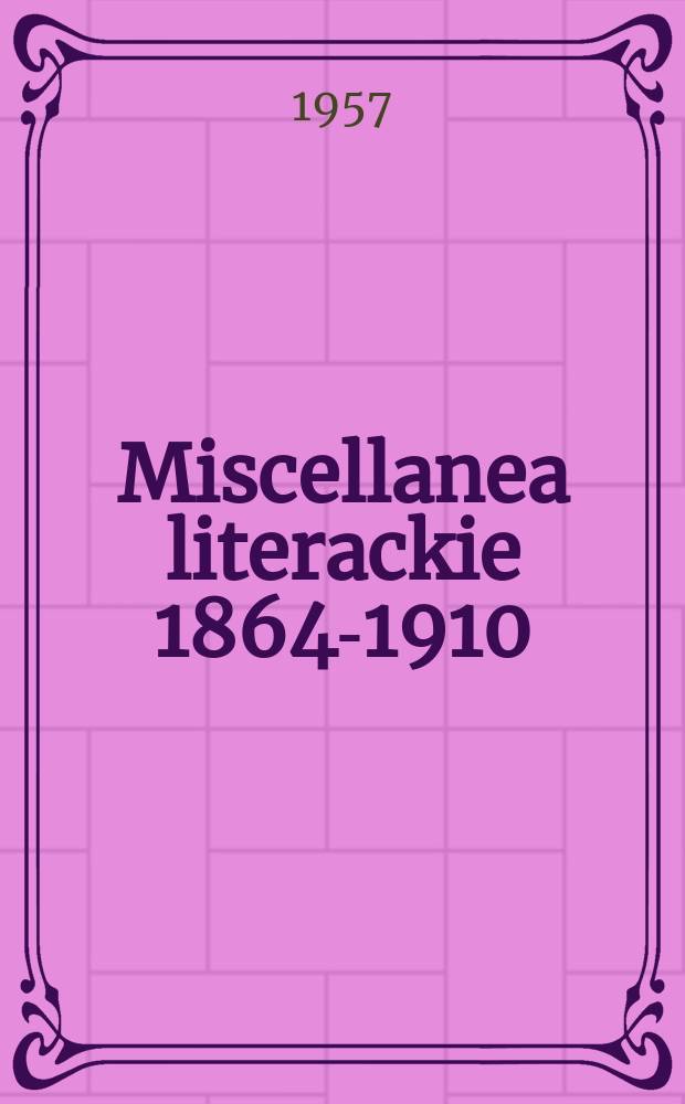 Miscellanea literackie 1864-1910