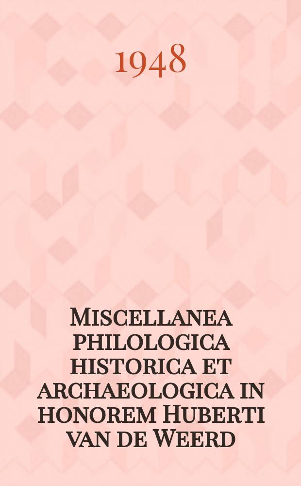 Miscellanea philologica historica et archaeologica in honorem Huberti van de Weerd
