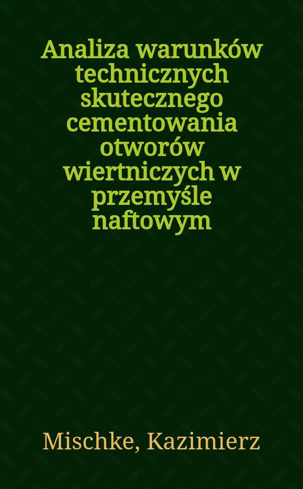 Analiza warunków technicznych skutecznego cementowania otworów wiertniczych w przemyśle naftowym