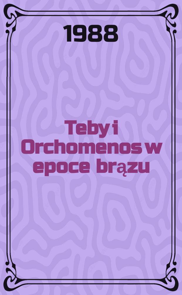 Teby i Orchomenos w epoce brązu : U źródeł konfliktu dwóch miast w Beocji