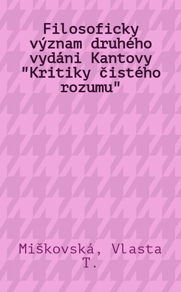 Filosoficky význam druhého vydáni Kantovy "Kritiky čistého rozumu"