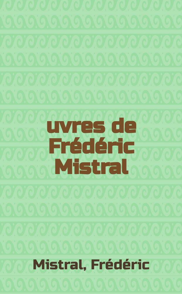 &OElig;uvres de Fr&eacute;d&eacute;ric Mistral : Texte et traduction