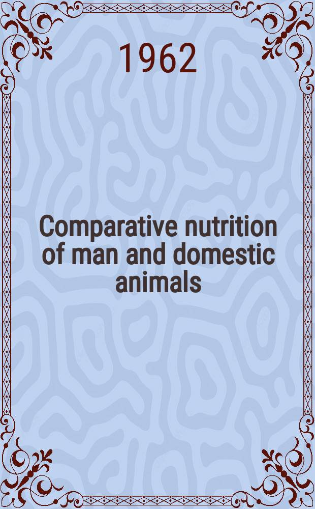 Comparative nutrition of man and domestic animals : In 2 vol.