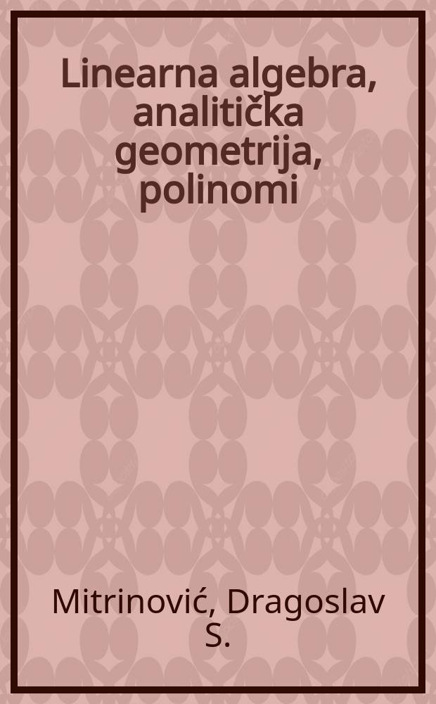 Linearna algebra, analitička geometrija, polinomi