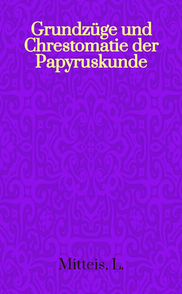 Grundzüge und Chrestomatie der Papyruskunde : Bd. 2