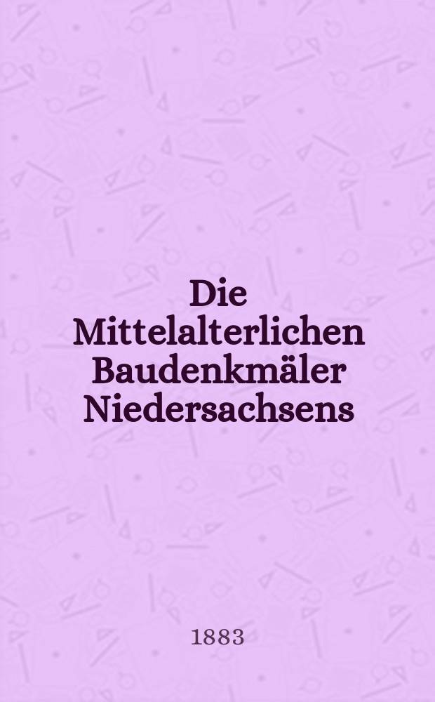 Die Mittelalterlichen Baudenkmäler Niedersachsens : Bd. 3