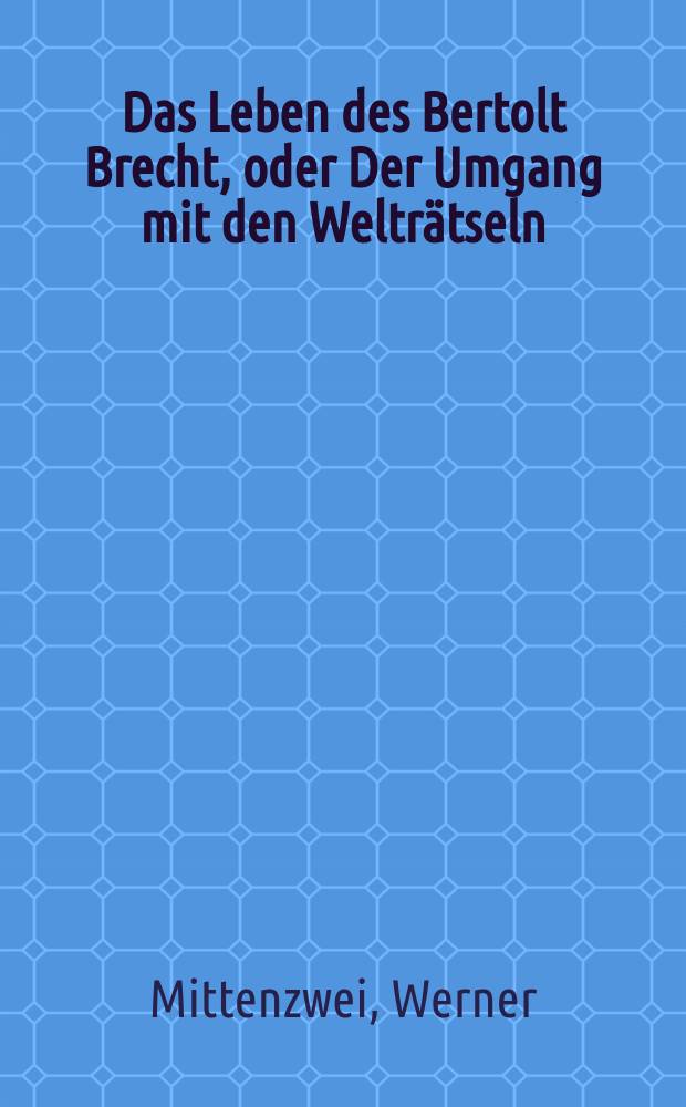 Das Leben des Bertolt Brecht, oder Der Umgang mit den Welträtseln