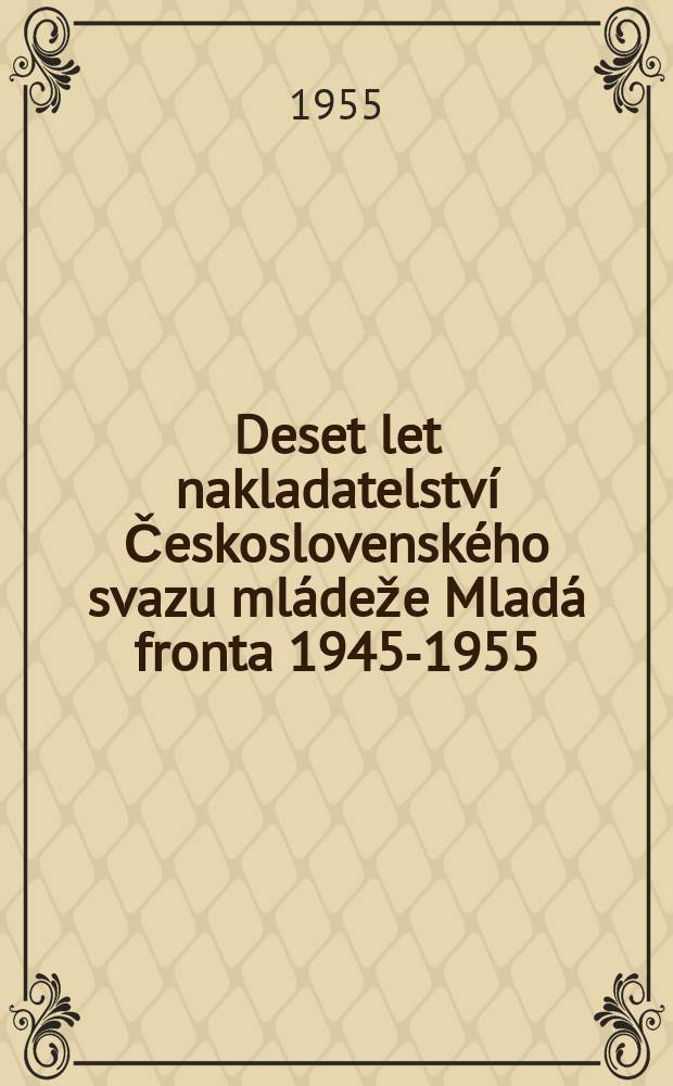Deset let nakladatelství Československého svazu mládeže Mladá fronta 1945-1955 : Katalog