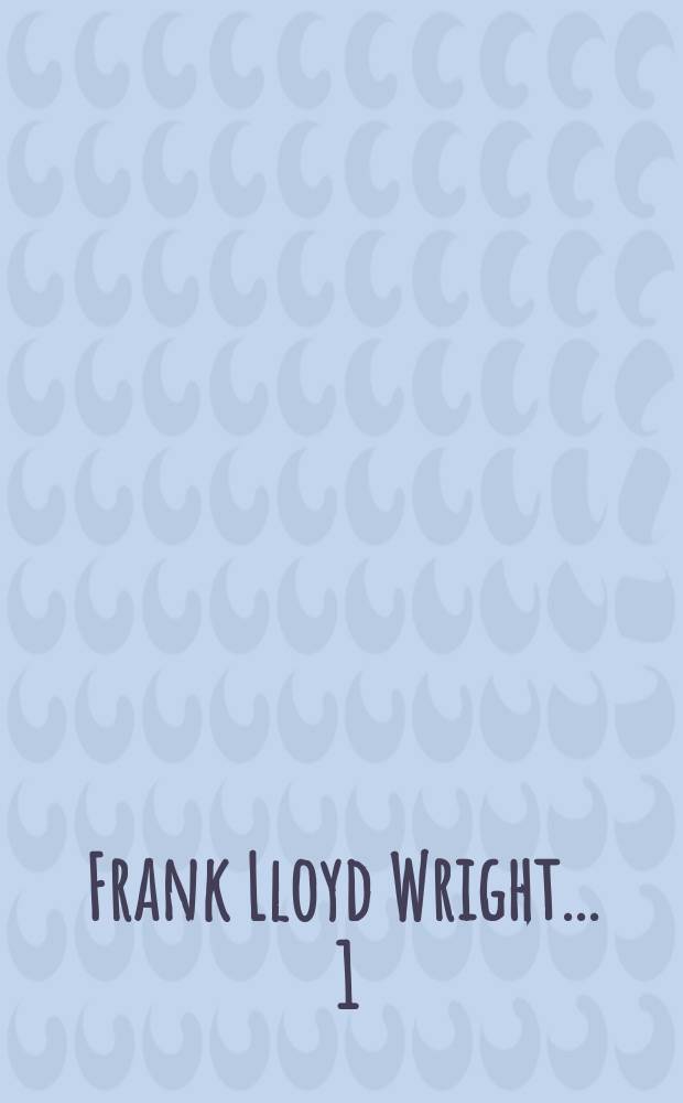Frank Lloyd Wright ... [1] : ... To 1910. The first "golden age"