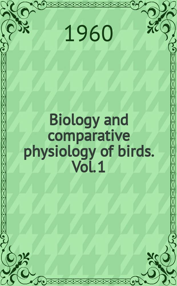 Biology and comparative physiology of birds. Vol. 1