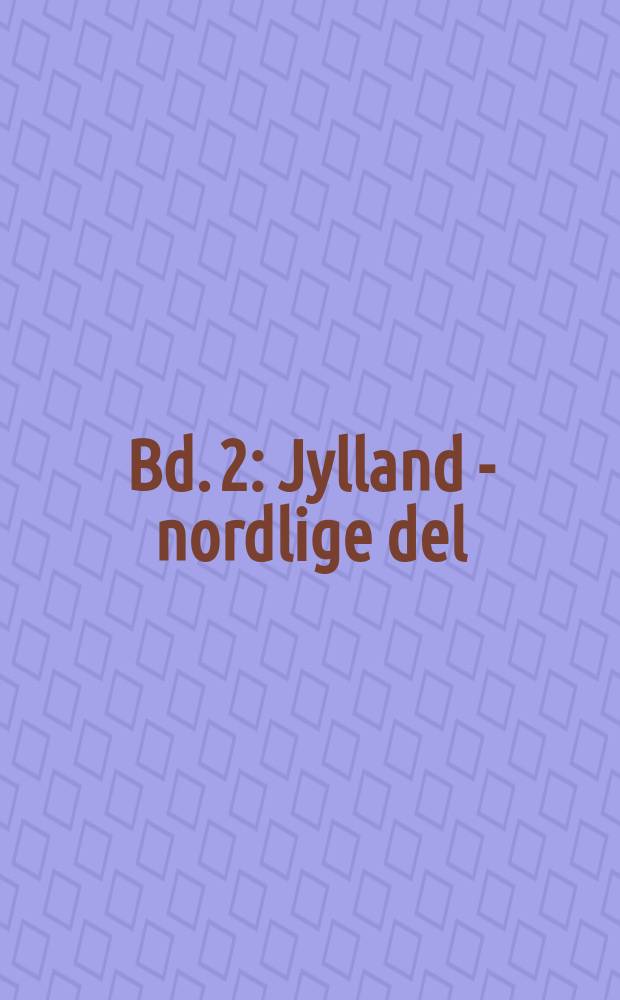 Bd. 2 : Jylland - nordlige del