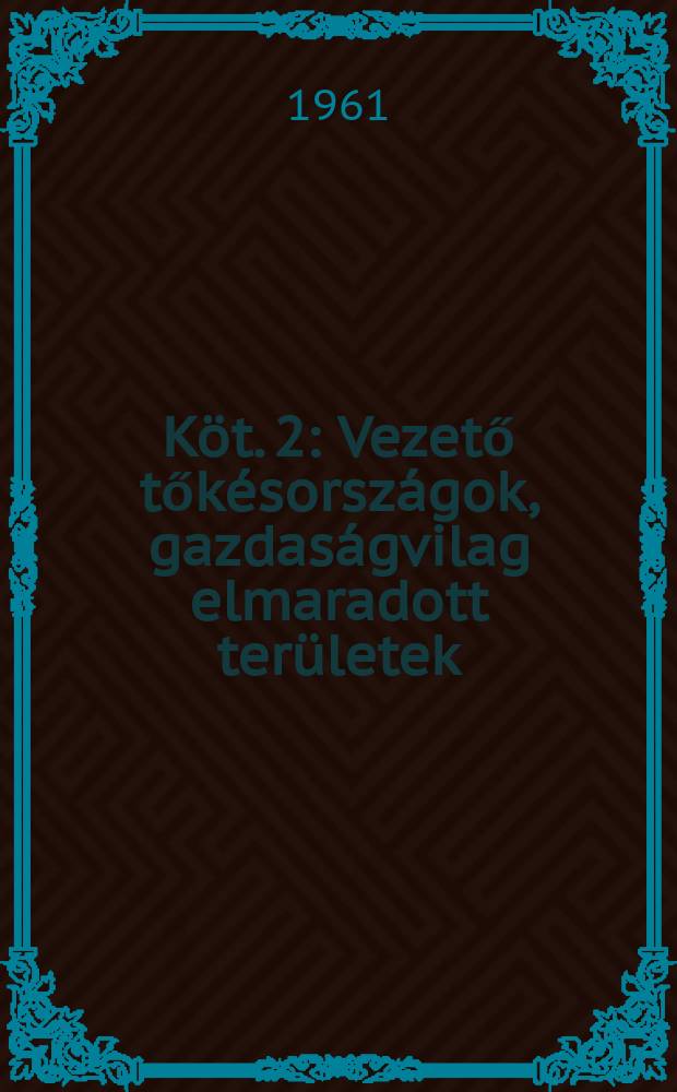 [Köt. 2] : Vezető tőkésországok, gazdaságvilag elmaradott területek