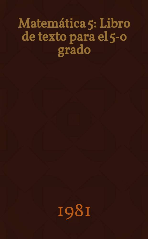 Matem&aacute;tica 5 : Libro de texto para el 5-o grado