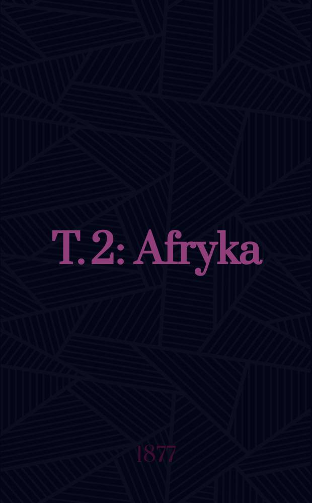 T. 2 : [Afryka]