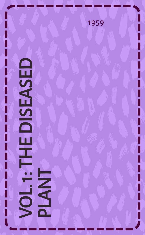 Vol. 1 : The diseased plant