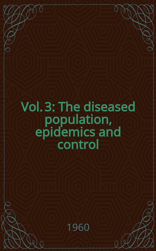 Vol. 3 : The diseased population, epidemics and control