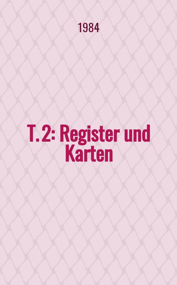 T. 2 : Register und Karten