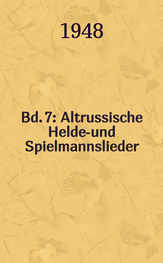 Bd. 7 : Altrussische Helden- und Spielmannslieder