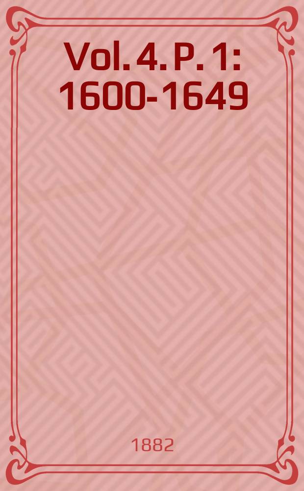 Vol. 4. P. 1 : 1600-1649