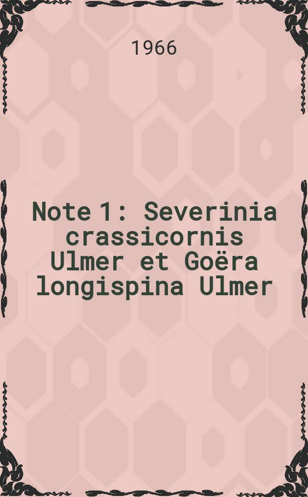 Note 1 : Severinia crassicornis Ulmer et Goëra longispina Ulmer