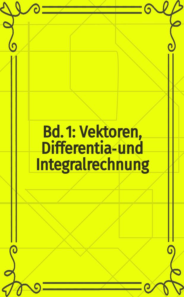 Bd. 1 : Vektoren, Differential- und Integralrechnung