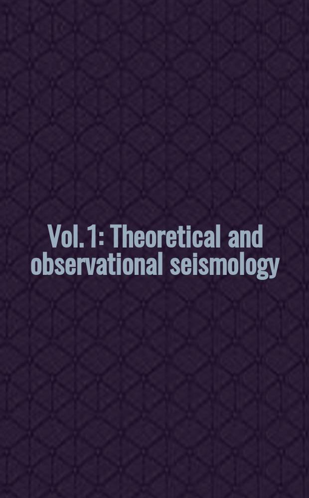 Vol. 1 : Theoretical and observational seismology
