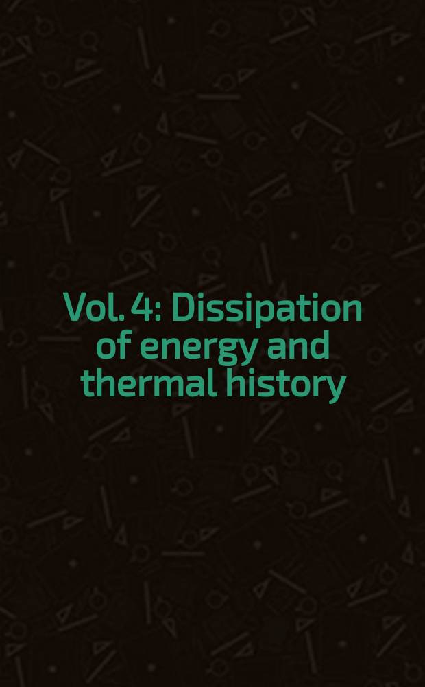 Vol. 4 : Dissipation of energy and thermal history