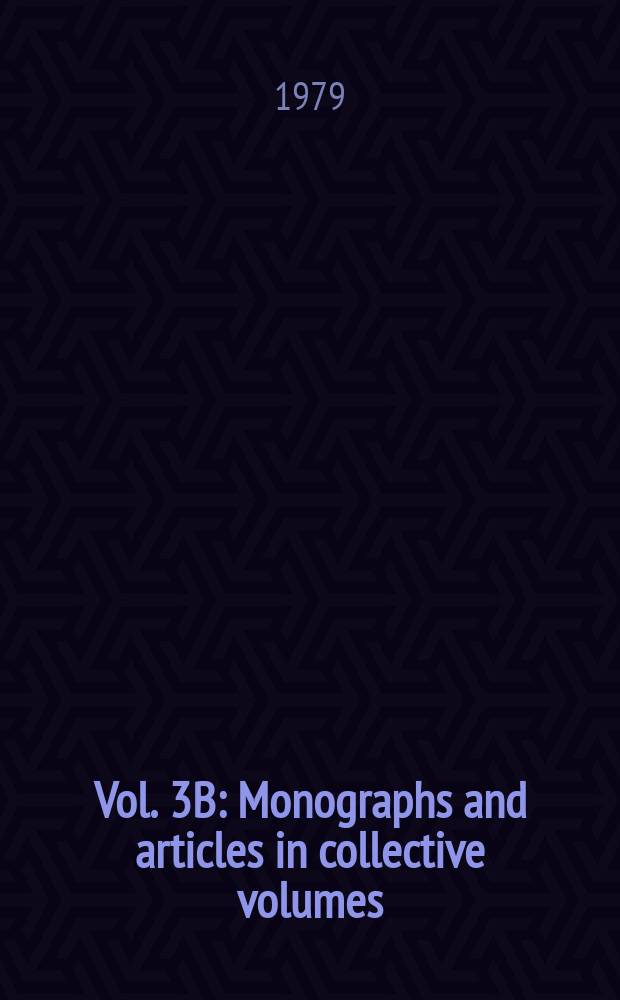 Vol. 3B : Monographs and articles in collective volumes