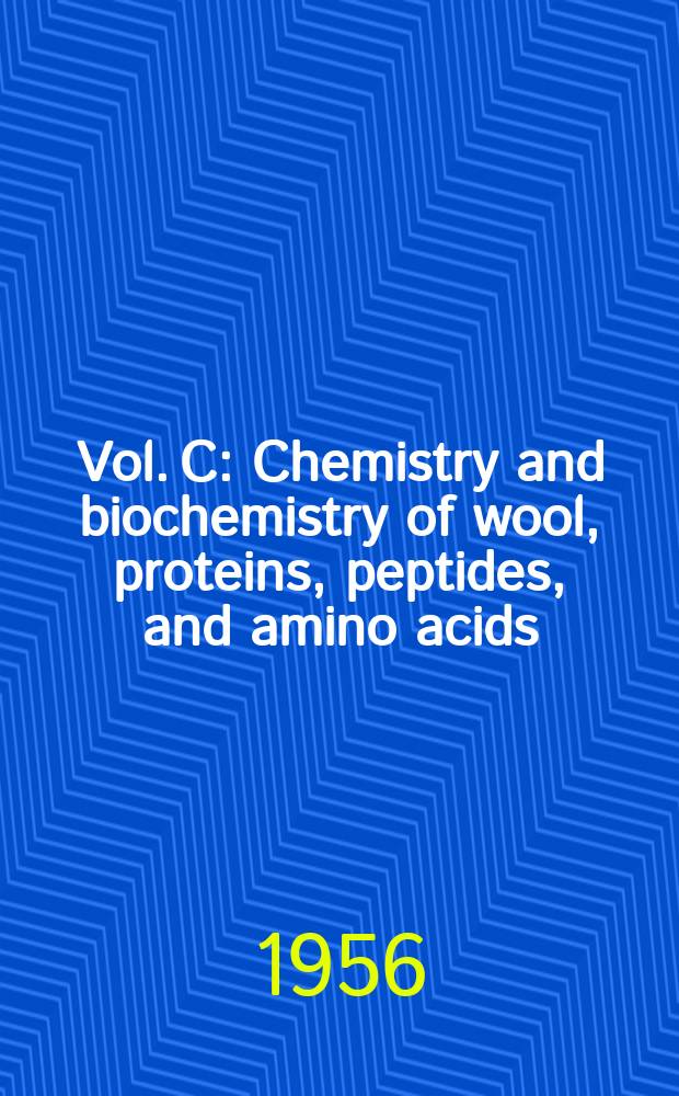 Vol. C : Chemistry and biochemistry of wool, proteins, peptides, and amino acids