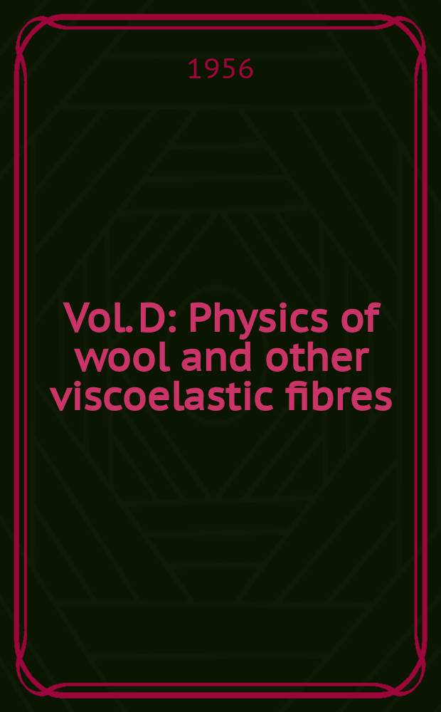 Vol. D : Physics of wool and other viscoelastic fibres