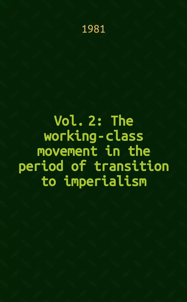 Vol. 2 : The working-class movement in the period of transition to imperialism (1871-1904)