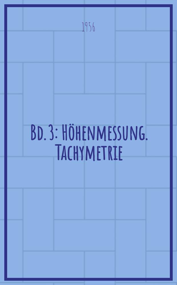 Bd. 3 : H&ouml;henmessung. Tachymetrie