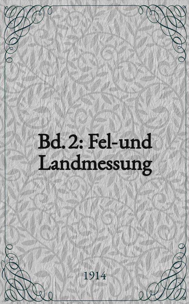 Bd. 2 : Feld- und Landmessung